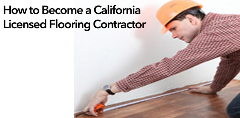 How To Become A California Licensed Flooring Contractor
