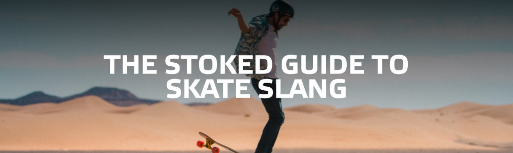 Stoked Guide to Skate Slang