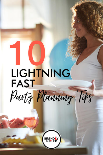 10 Lightning Fast Party Tips-Birthday Butler
