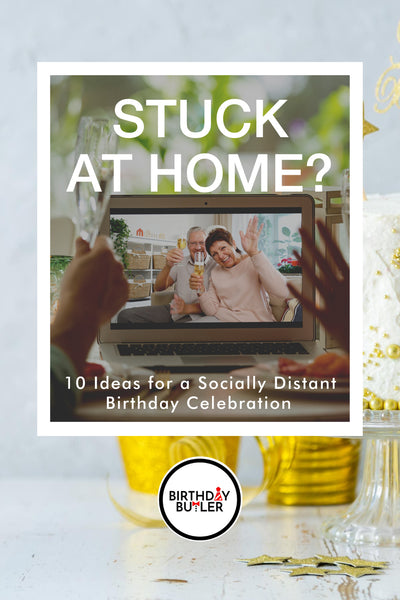 Stuck at Home? Ideas for Celebrating a Socially Distant Birthday-Birthday Butler