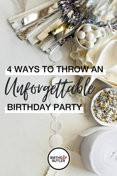 4 Ways to Throw an Unforgettable Party-Birthday Butler