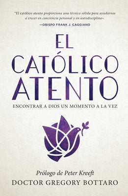 El Catolico Atento: Encontrar a Dios Un Momento a la Vez