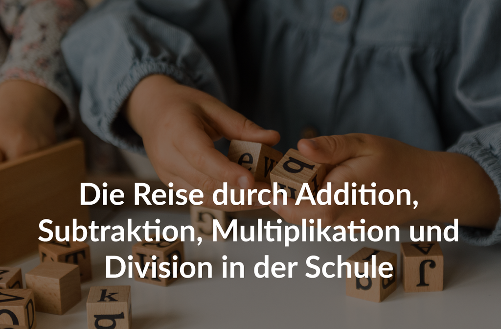 Mathematische Meilensteine: Die Reise durch Addition, Subtraktion, Multiplikation und Division in der Schule