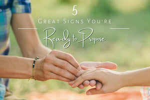 5 Great Signs You’re Ready to Propose