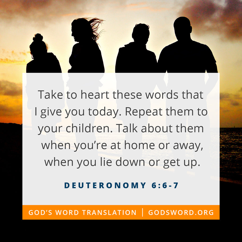 Deuteronomy 6:6-7 GW