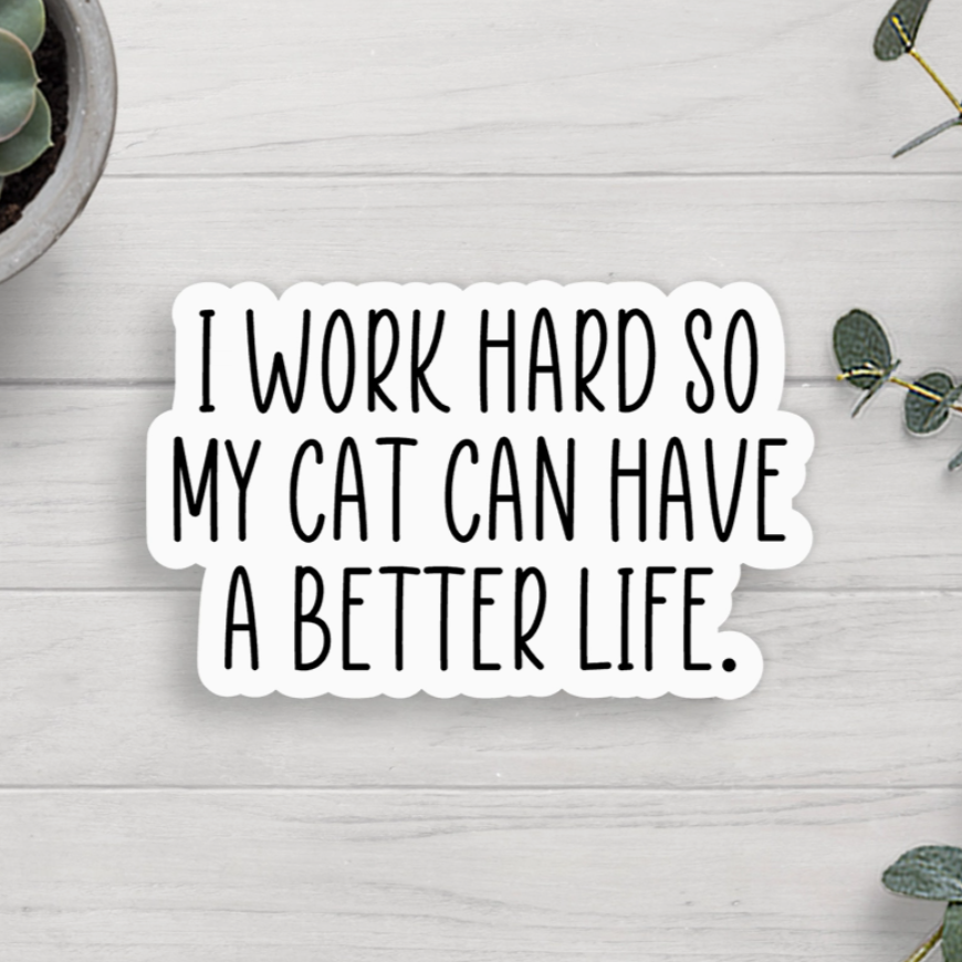 I Work Hard So My Cat Can Have A Better Life Sticker
