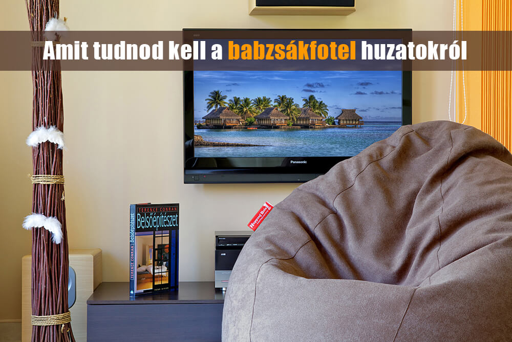 Amit tudnod kell a babzsákfotel huzatokról - Huppanj Bele! BabzsákBlog