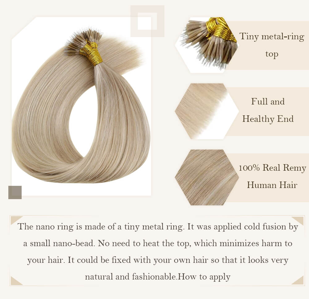 Tiny metal-ring top Full and Healthy End 100% Real Remy Human Hair The nano ring is made of a tiny metal ring cold fusion by a small nano-bead No need to heat the top which no harm to your hair
