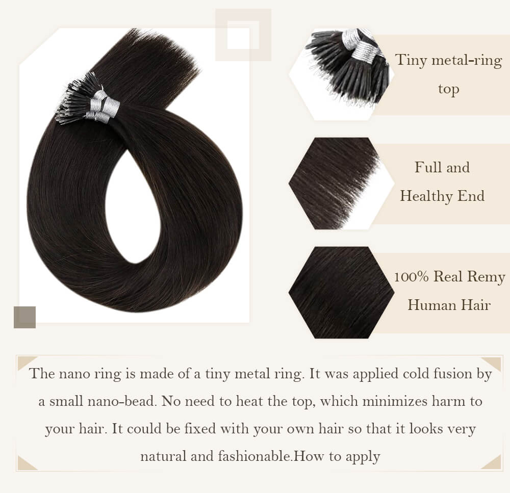 Tiny metal-ring top Full and Healthy End 100% Real Remy Human Hair The nano ring is made of a tiny metal ring cold fusion by a small nano-bead No need to heat the top which no harm to your hair