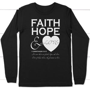 Faith hope and love 1 Corinthians 13:13 christian long sleeve t-shirts ...