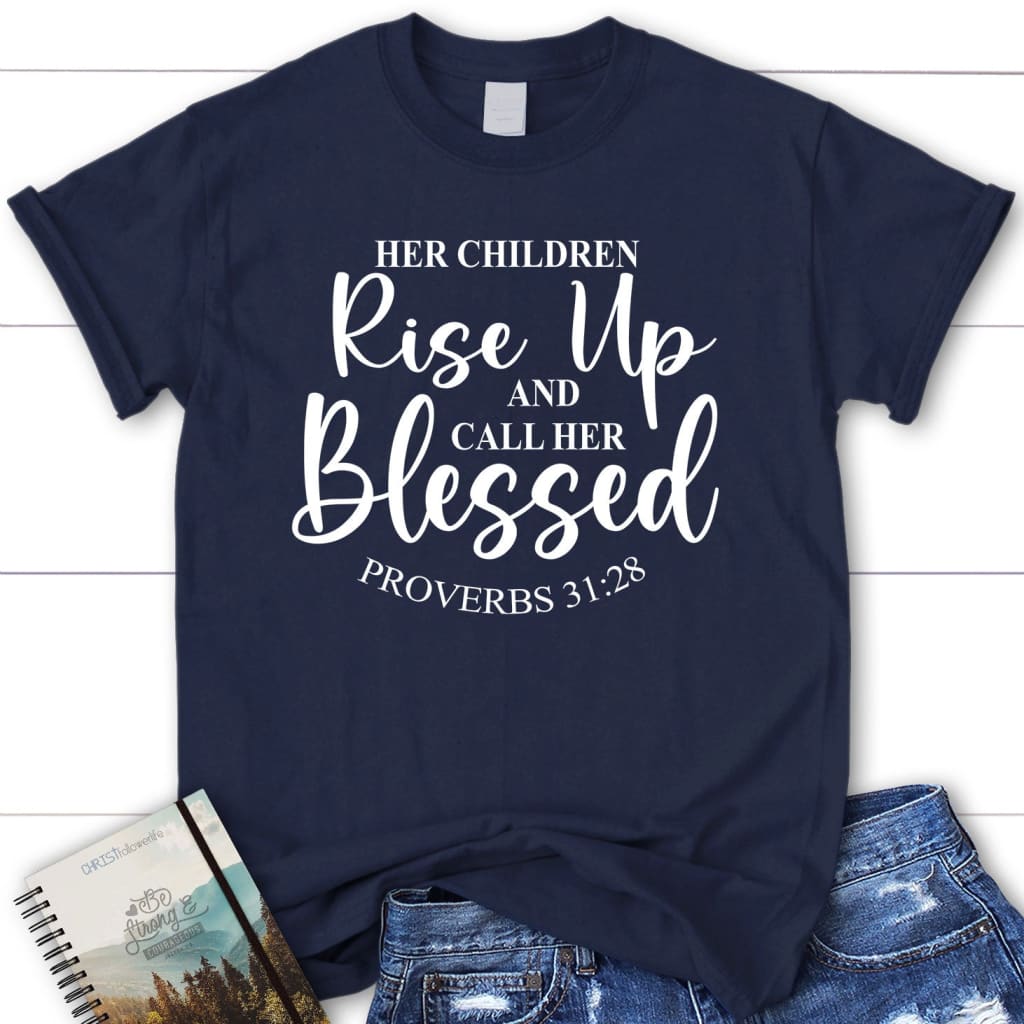 Proverbs 31:28 Rise up and call her blessed Women’s t-shirt – Furmaly