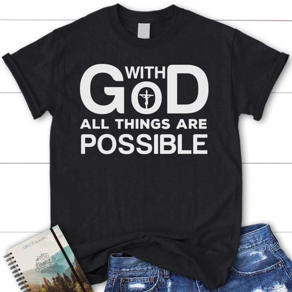 With God all things are possible womens Christian t-shirt Black / S