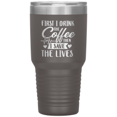Nurse First I Drink The Coffee Insulated 30 oz Tumbler Multi Colors Shipping Included