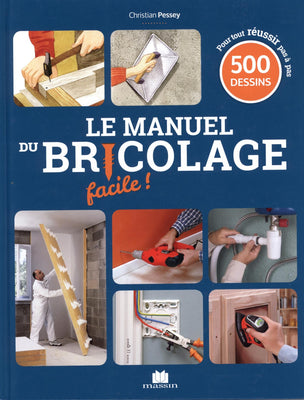 Le manuel du bricolage facile ! : 500 gestes de techniques pas à pas pour créer, rénover et tout faire dans la maison - Beewik-Shop.com