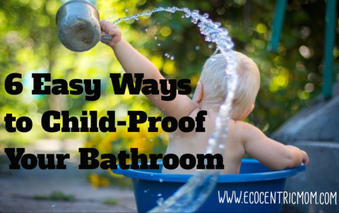 6 Easy Ways to Child-Proof Your Bathroom