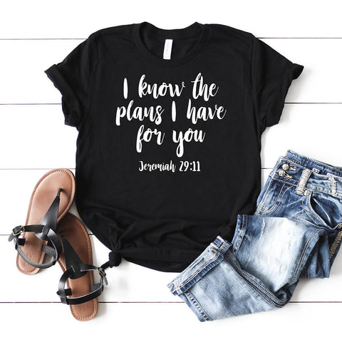 Jeremiah 29:11 I know the plans I have for you shirt