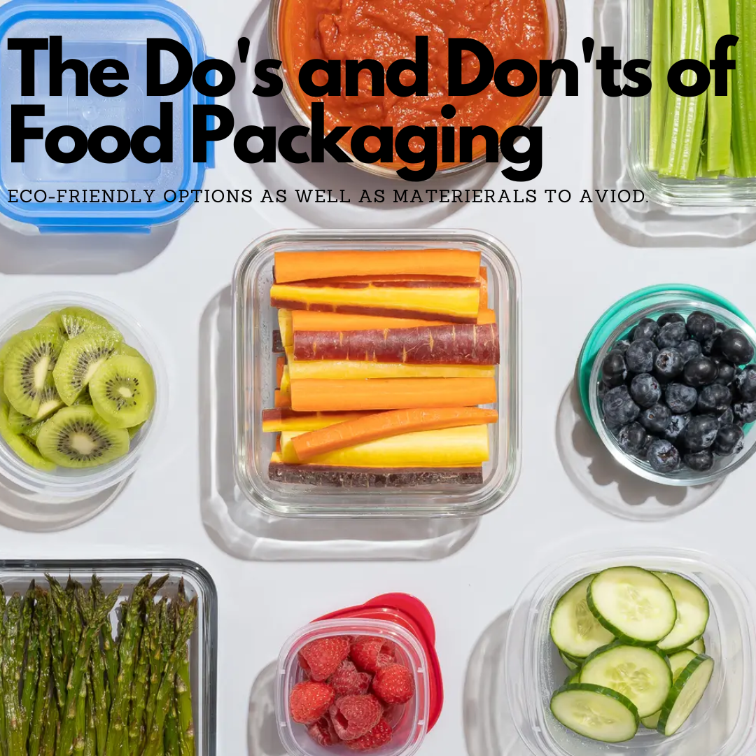 Do's & Don'ts of Food Packaging! Eco-Friendly options as well as materials to avoid.