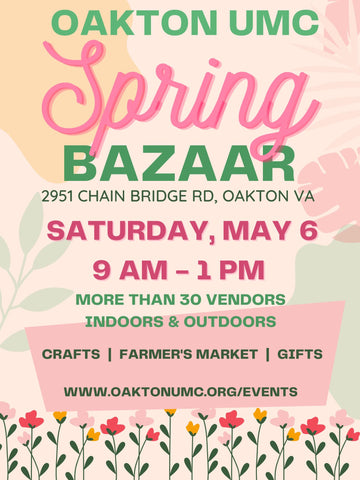 Oakton UMC Spring Bazaar 2951 Chain Bridge Rd, Oakton VA Saturday, May 6 9 AM - 1 PM More than 30 Vendors Indoors & Outdoors Crafts | Farmer's Market | Gifts www.oaktonumc.org/events