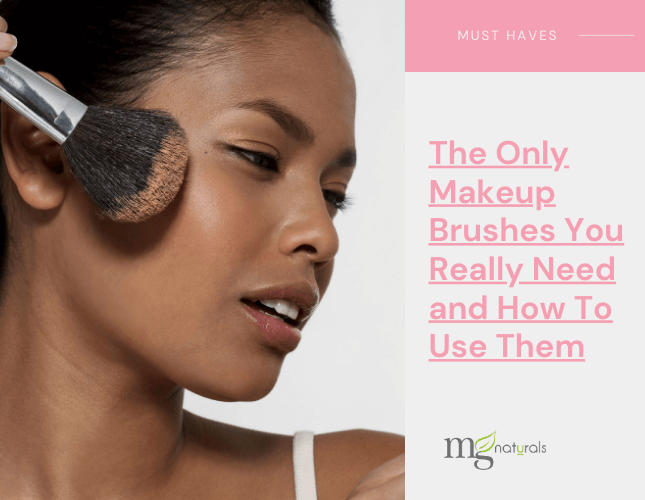 The Only Makeup Brushes You Really Need How To Use Them MG Naturals