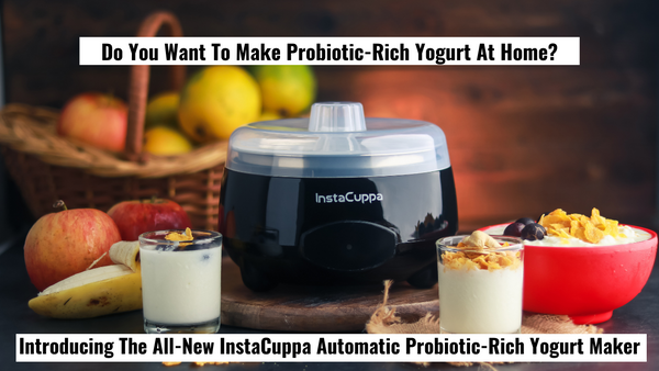 Introducing The All-New InstaCuppa Yogurt Maker for Home