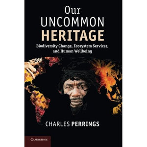 Our Uncommon Heritage: Biodiversity Change, Ecosystem Services, And Human Wellbeing