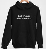 Eat Pussy Not Animals | Vegan Hoodie