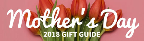  11 FANTASTIC BEAUTY GIFTS TO GIVE FOR MOTHER'S DAY 2018