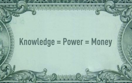 Knowledge is Power is Money
