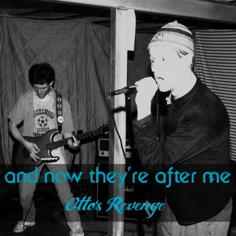 Otto's Revenge "And Now They're After Me" record cover, showing black and white photo circa 1990 of Jerry Morgenthaler on guitar and Kurt on vocals at a basement show.