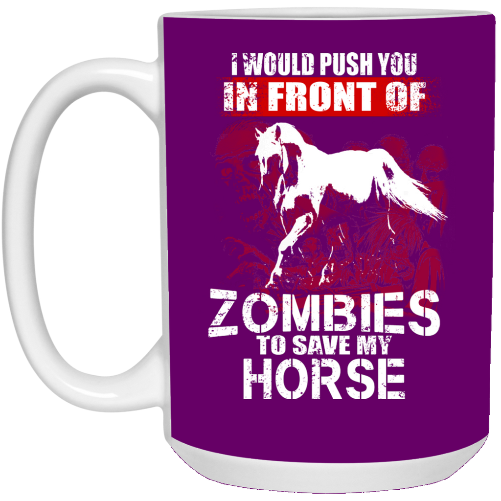 I Would Push You In Front Of Zombies Horse Mugs