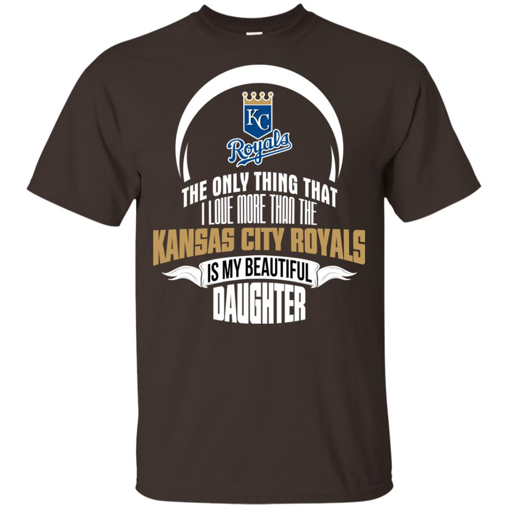 The Only Thing Dad Loves His Daughter Fan Kansas City Royals Tshirt