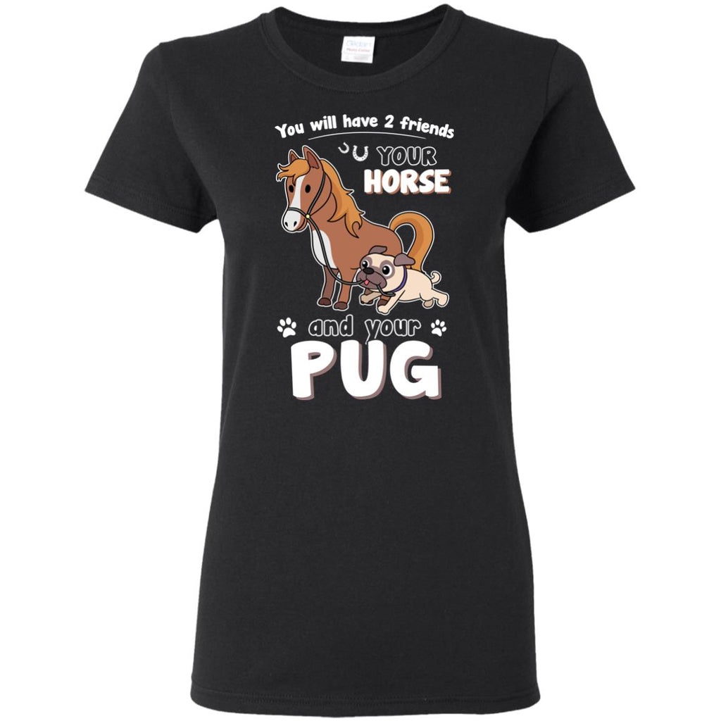 You Will Have Two Friends Horse Pug T Shirts – Vota Color
