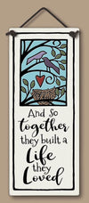 And So Together They Buit A Life They Loved Wall Plaque