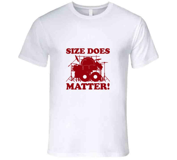 Size Does Matter! Drums T Shirt