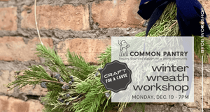 Wreath Workshop for Common Pantry - Dec. 19