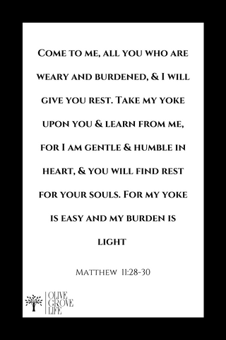 Come to me all who are weary ...Matthew 11:28-30