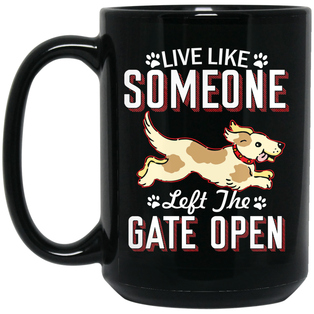 Live Like Someone Left The Gate Open 11oz 15oz Black Mugs