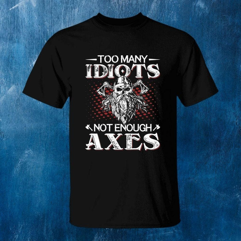 Too Many Idiots Not Enough Axes Black T-Shirt - Norse Spirit