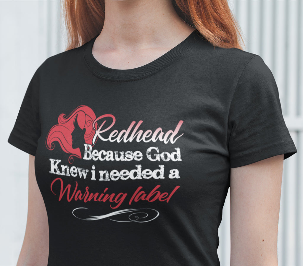 Redhead God Knew I Needed A Warning Label Funny Redhead T Shirts Thats A Cool Tee 