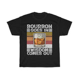 Bourbon Goes In Wisdom Comes Out T Shirt Whiskey Lover Gift Day Drinker Tee