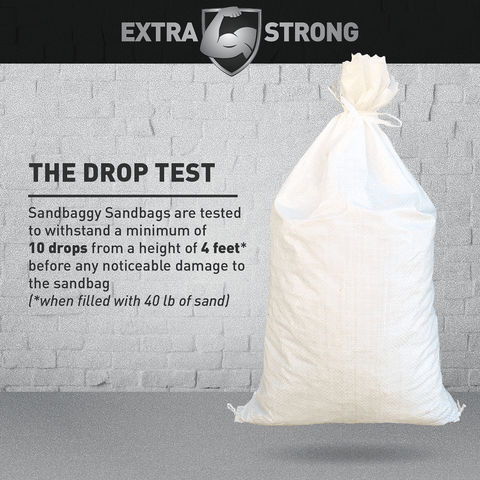 Extra Strong: The Drop Test: Sandbaggy Sandbags are tested to withstand a minimum of 10 drops from a height of 4 feet before any noticeable damage to the sandbag (when filled with 40 lbs of sand)