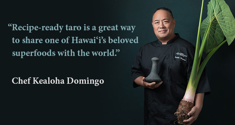 Recipe-ready taro is a great way to share one of Hawai‘i’s beloved superfoods with the world. Quote by Kealoha Domingo