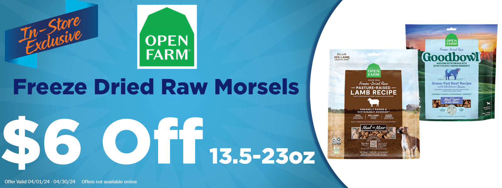 In-Store Exclusive Offer - Open Farm Freeze Dried Morsels $6 Off 13.5 - 23oz