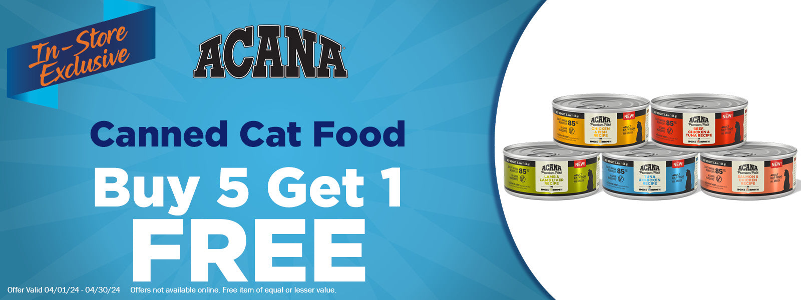 In-Store Exclusive Offer - Acana Canned Cat Food Buy 5 Get 1 Free