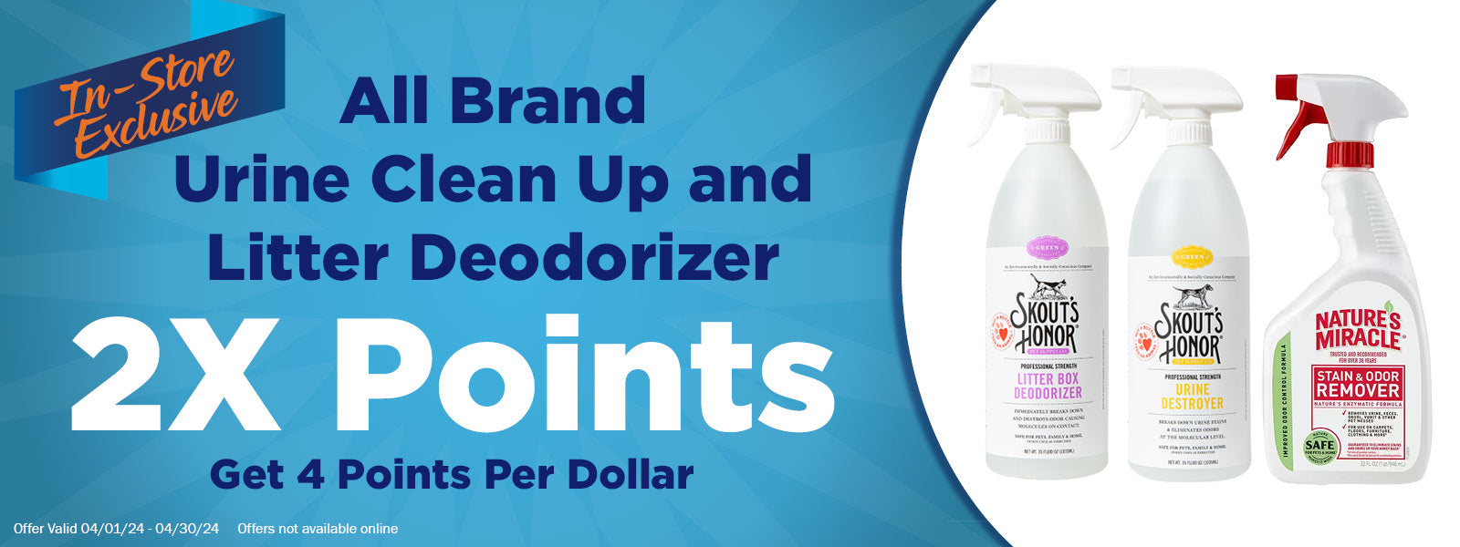 In-Store Exclusive Offer - 2x Points on all Stain and Odor Eliminators