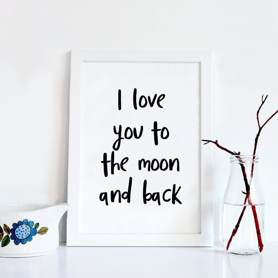 I Love You To The Moon And Back Quote Print