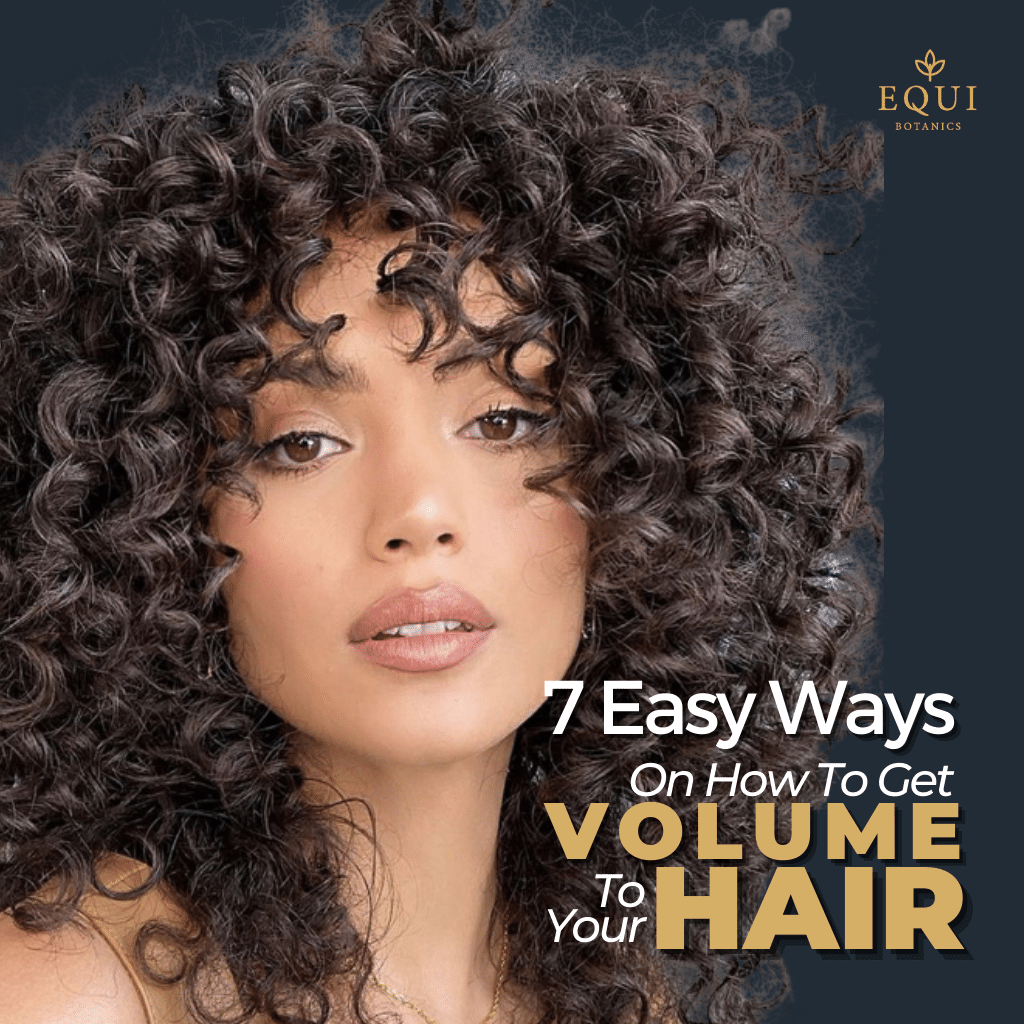 7 Easy Ways On How To Get Volume In Your Hair – Equi Botanics