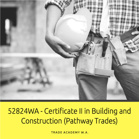 52824WA - Certificate II in Building and Construction (Pathway Trades)