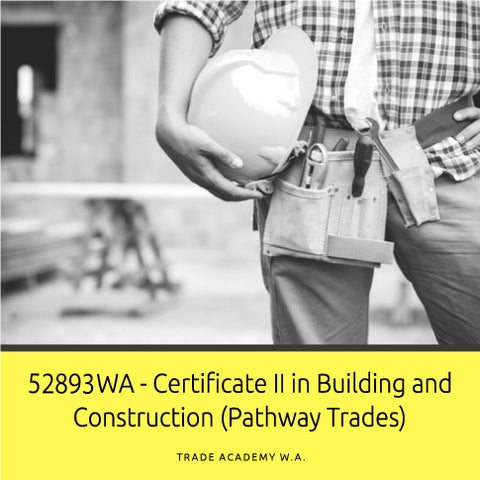 52893WA Certificate II in Building and Construction (Pathway Trades)