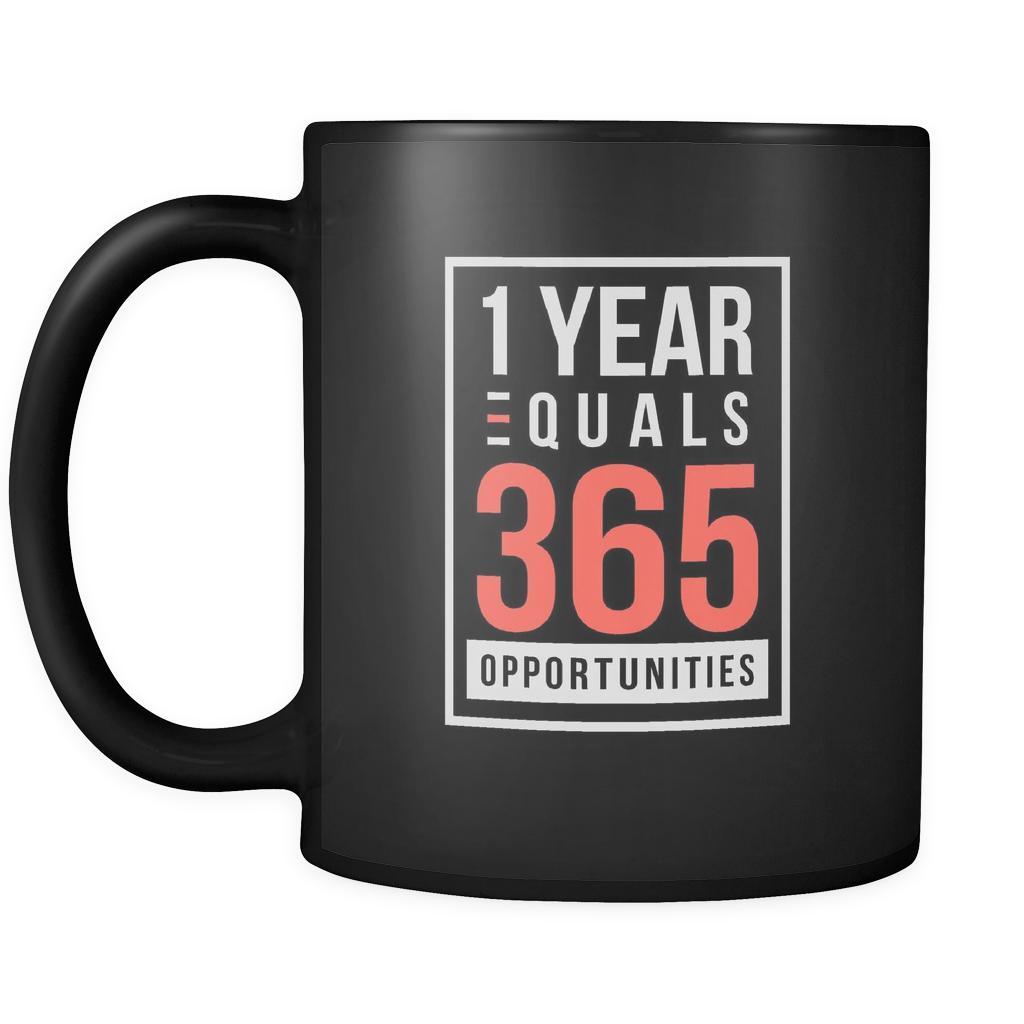 1 Year Equals 365 Opportunities Inspirational Motivational Quotes Blac